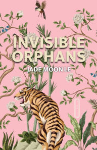 Title: Invisible Orphans, Author: Jade Moon Le