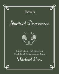 Title: Ross's Spiritual Discoveries: Quotes about Soul, God, Religion, and Faith, Author: Michael Ross