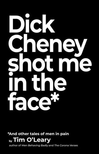 Dick Cheney Shot Me the Face