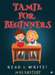 Title: Tamil For Beginners: Read & Write!, Author: Malarvizhi