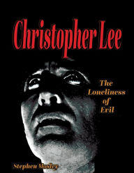 Title: Christopher Lee: The Loneliness of Evil, Author: Stephen Mosley