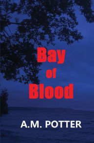 Title: Bay of Blood, Author: A. M. Potter