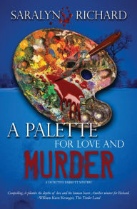 Title: A Palette for Love and Murder: A Detective Parrott Mystery, Author: Saralyn Richard