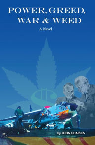 Title: Power, Greed, War, and Weed, Author: John Charles