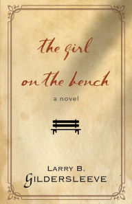 Title: The Girl on the Bench, Author: Larry B. Gildersleeve