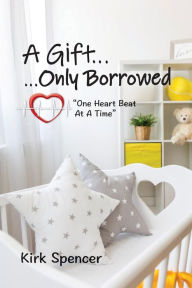 Title: A Gift...Only Borrowed, Author: Kirk Spencer