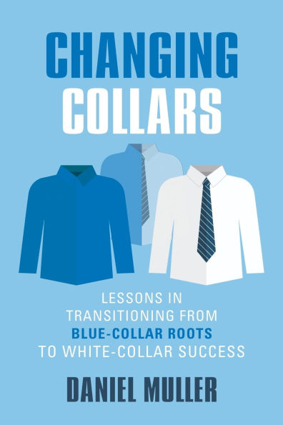 Changing Collars: Lessons Transitioning from Blue-Collar Roots to White-Collar Success