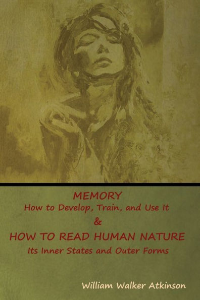 Memory: HOW TO Develop, Train, and Use It & READ HUMAN NATURE: Its Inner States Outer Forms