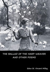 Title: The Ballad of the Harp-Weaver and Other Poems, Author: Edna St Vincent Millay