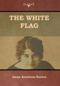 Title: The White Flag, Author: Gene Stratton-Porter