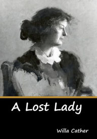 Title: A Lost Lady, Author: Willa Cather