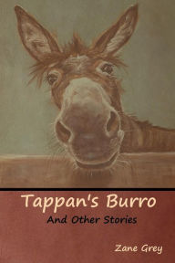 Title: Tappan's Burro and Other Stories, Author: Zane Grey