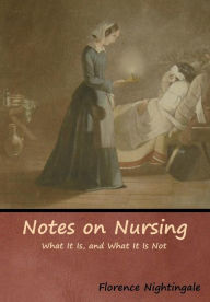 Title: Notes on Nursing: What It Is, and What It Is Not, Author: Florence Nightingale