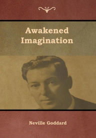 Title: Awakened Imagination, Author: Neville Goddard
