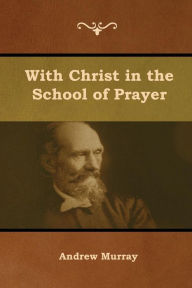 Title: With Christ in the School of Prayer, Author: Andrew Murray