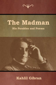 Title: The Madman: His Parables and Poems, Author: Kahlil Gibran