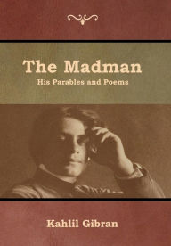 Title: The Madman: His Parables and Poems, Author: Kahlil Gibran