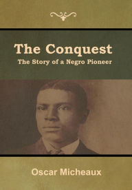 Title: The Conquest: The Story of a Negro Pioneer, Author: Oscar Micheaux