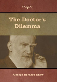 Title: The Doctor's Dilemma, Author: George Bernard Shaw