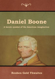 Title: Daniel Boone, Author: Reuben Gold Thwaites