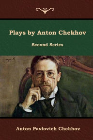 Title: Plays by Anton Chekhov, Second Series, Author: Anton Chekhov