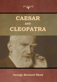 Title: Caesar and Cleopatra, Author: George Bernard Shaw