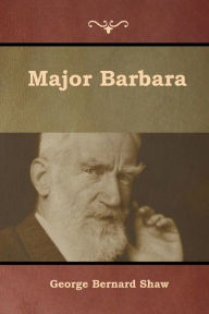 Title: Major Barbara, Author: George Bernard Shaw