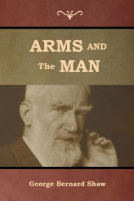 Title: Arms and the Man, Author: George Bernard Shaw