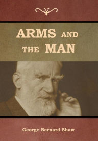 Title: Arms and the Man, Author: George Bernard Shaw