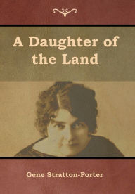 Title: A Daughter of the Land, Author: Gene Stratton-Porter