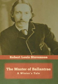 Title: The Master of Ballantrae: A Winter's Tale, Author: Robert Louis Stevenson