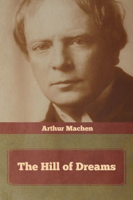 Title: The Hill of Dreams, Author: Arthur Machen