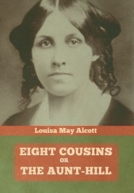 Eight Cousins, Or, The Aunt-Hill