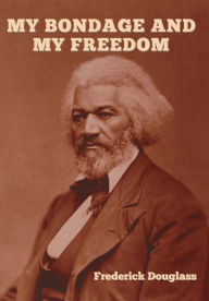 Title: My Bondage and My Freedom, Author: Frederick Douglass