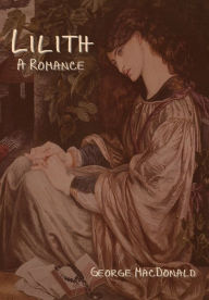 Title: Lilith: A Romance, Author: George MacDonald