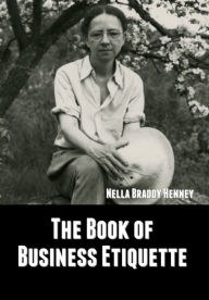 Title: The Book of Business Etiquette, Author: Nella Braddy Henney