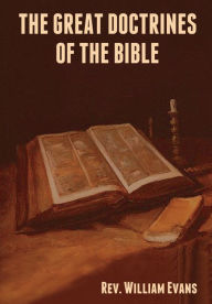 Title: The Great Doctrines of the Bible, Author: William Evans