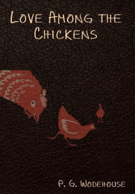 Title: Love Among the Chickens, Author: P. G. Wodehouse