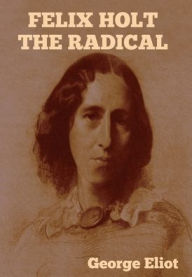 Title: Felix Holt the Radical, Author: George Eliot
