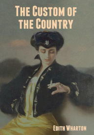 Title: The Custom of the Country, Author: Edith Wharton