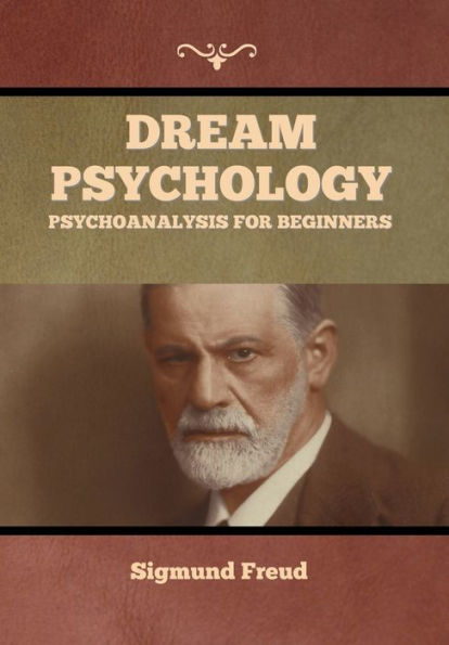 Dream Psychology: Psychoanalysis for Beginners