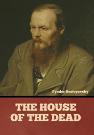 Title: The House of the Dead, Author: Fyodor Dostoyevsky