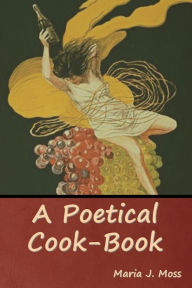 Title: A Poetical Cook-Book, Author: Maria J. Moss