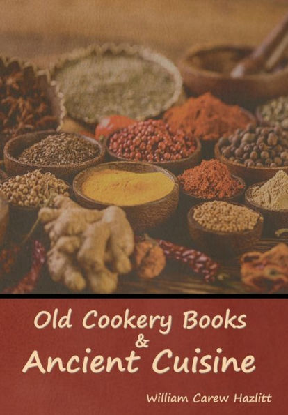 Old Cookery Books and Ancient Cuisine