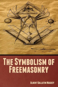 Title: The Symbolism of Freemasonry, Author: Albert Gallatin Mackey