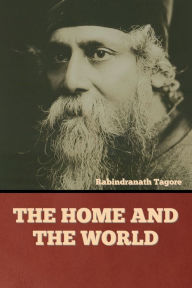 Title: The Home and the World, Author: Rabindranath Tagore