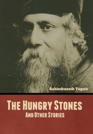 Title: The Hungry Stones, and Other Stories, Author: Rabindranath Tagore