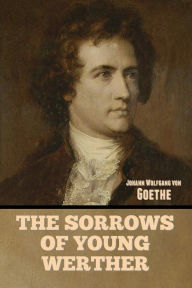 Title: The Sorrows of Young Werther, Author: Johann Wolfgang von Goethe