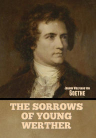 Title: The Sorrows of Young Werther, Author: Johann Wolfgang von Goethe