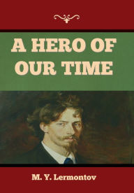 Title: A Hero of Our Time, Author: M Y Lermontov